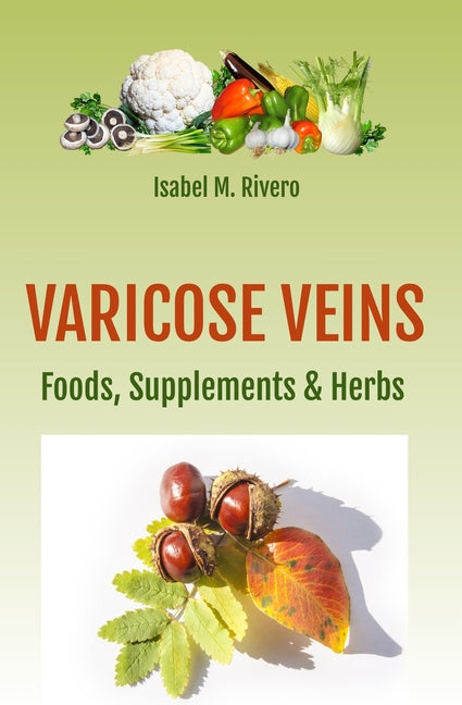 VARICOSE VEINS. Foods, Supplements & Herbs.