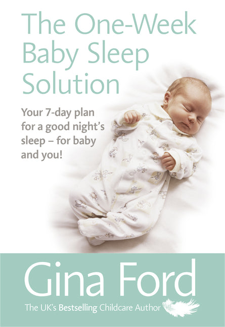 The One-Week Baby Sleep Solution: Your 7 Day Plan for a Good Night's Sleep - For Baby and You!