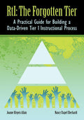 RTI The Forgotten Tier: A Practical Guide for Building a Data-Driven Tier 1 Instructional Process