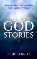 God Stories: Renewing Your Faith in the One Who Hears Every Prayer