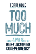 Too Much: A Guide to Breaking the Cycle of High-Functioning Codependency