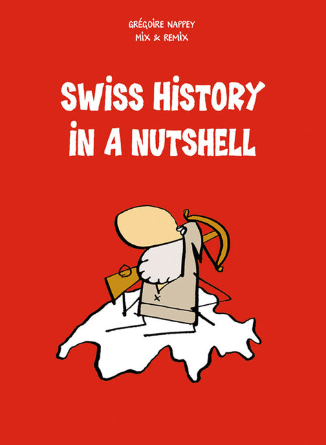 Swiss History in a Nutshell (1., Auflage)
