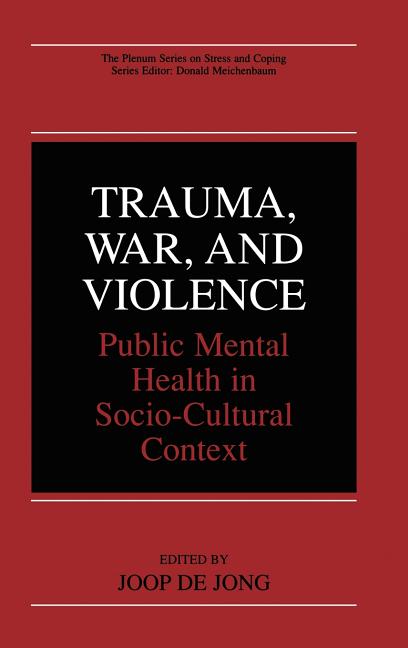 Trauma, War, and Violence: Public Mental Health in Socio-Cultural Context (2002)