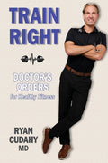 Train Right: Doctor's Orders for Healthy Fitness
