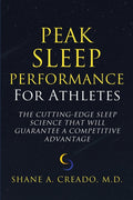Peak Sleep Performance for Athletes: The Cutting-edge Sleep Science That Will Guarantee a Competitive Advantage