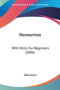 Mesmerism: With Hints For Beginners (1886)