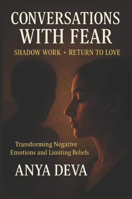 Conversations with Fear: Shadow Work: Transforming Negative Beliefs