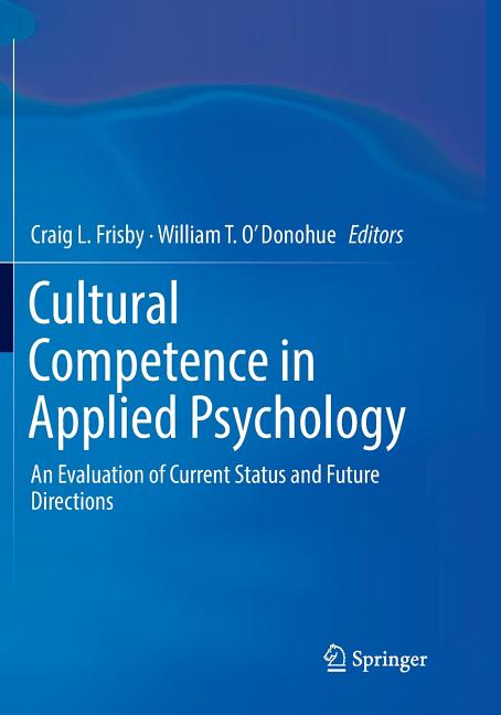 Cultural Competence in Applied Psychology: An Evaluation of Current Status and Future Directions (Softcover Reprint of the Original 1st 2018)