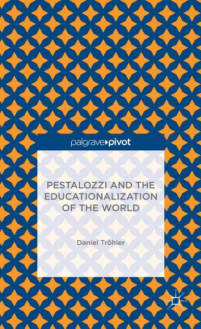 Pestalozzi and the Educationalization of the World (2013)
