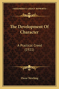 The Development Of Character: A Practical Creed (1921)