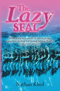 The Lazy SEAL: How a slacker made it through the toughest military training on earth and how you can too!