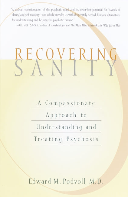 Recovering Sanity: A Compassionate Approach to Understanding and Treating Pyschosis