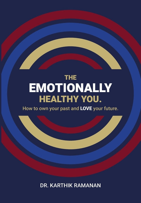 The Emotionally Healthy You: How to Own Your Past and LOVE Your Future