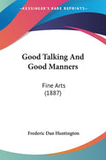 Good Talking And Good Manners: Fine Arts (1887)