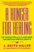 A Hunger for Healing: The Twelve Steps as a Classic Model for Christian Spiritual Growth (Revised)
