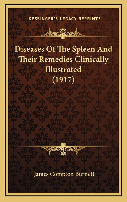 Diseases Of The Spleen And Their Remedies Clinically Illustrated (1917)