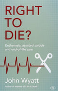 Right to Die?: Euthanasia, Assisted Suicide and End-Of-Life Care