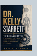 Dr. Kelly Starrett: The Mechanics of You: A Blueprint for Fixing Your Foundation and Keeping Your Body at Its Best