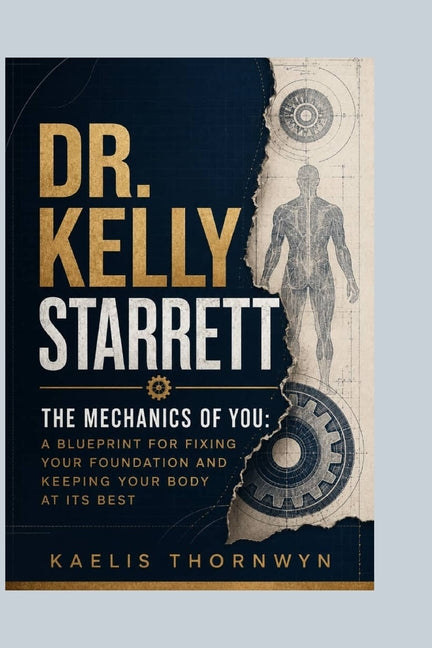 Dr. Kelly Starrett: The Mechanics of You: A Blueprint for Fixing Your Foundation and Keeping Your Body at Its Best