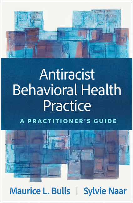 Antiracist Behavioral Health Practice: A Practitioner's Guide