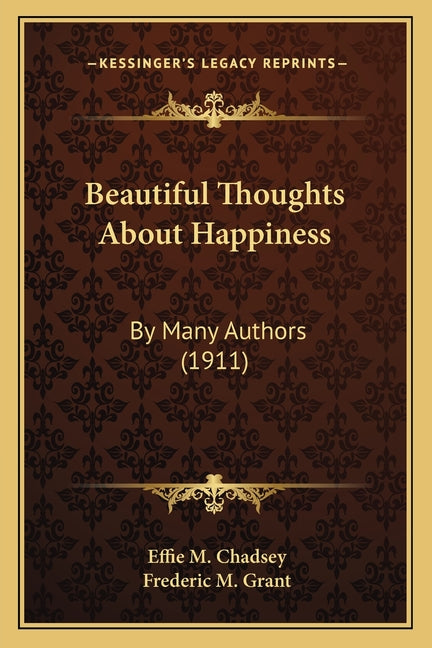 Beautiful Thoughts About Happiness: By Many Authors (1911)