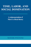 Time, Labor, and Social Domination: A Reinterpretation of Marx's Critical Theory (Revised)