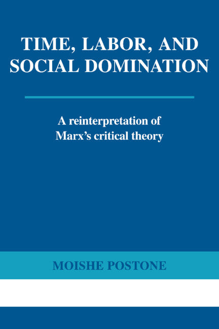Time, Labor, and Social Domination: A Reinterpretation of Marx's Critical Theory (Revised)