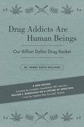 Drug Addicts Are Human Beings: The Story of Our Billion-Dollar Drug Racket