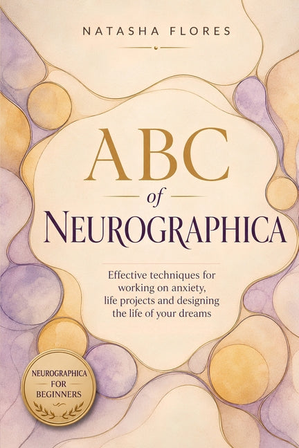 ABC of Neurographica: PRACTICAL NEUROGRAPHIC BOOK: Effective techniques for working on anxiety, life projects and designing the life of your dreams.