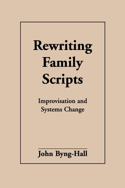 Rewriting Family Scripts: Improvisation and Systems Change (Revised)
