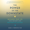 The Power of the Downstate: Recharge Your Life Using Your Body's Own Restorative Systems