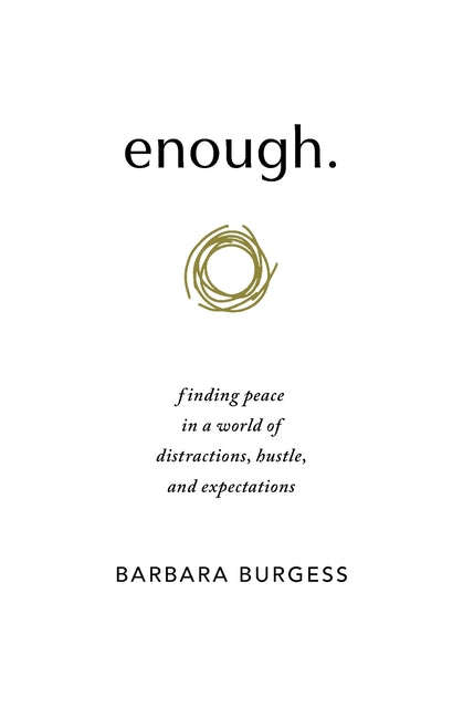 enough.: finding peace in a world of distractions, hustle, and expectations