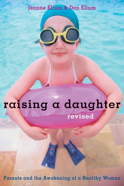 Raising a Daughter: Parents and the Awakening of a Healthy Woman (Revised)