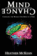 Mind Change: Changing The World One Mind At A Time (Revised & Updated 2025)