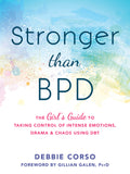Stronger Than Bpd: The Girl's Guide to Taking Control of Intense Emotions, Drama, and Chaos Using Dbt