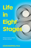 Life in Eight Stages: What to Know to Raise and Be a Human