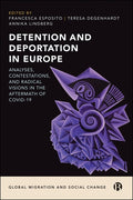 Detention and Deportation in Europe: Analyses, Contestations, and Radical Visions in the Aftermath of Covid-19