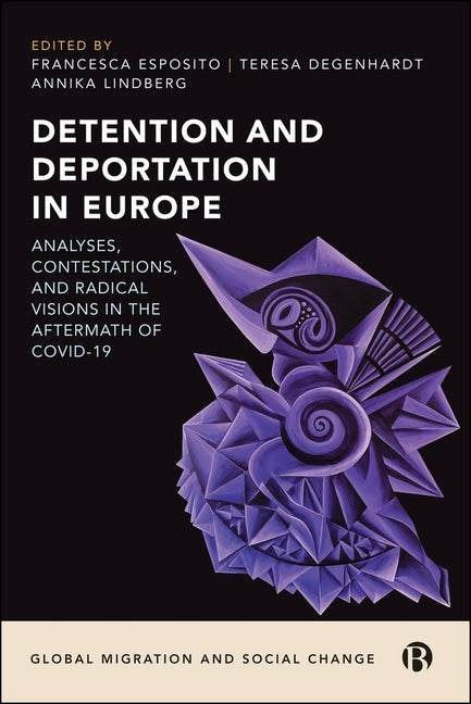 Detention and Deportation in Europe: Analyses, Contestations, and Radical Visions in the Aftermath of Covid-19