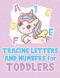 Tracing Letters And Numbers For Toddlers: Unicorn Handwriting Practice Workbook for Kindergarten Kids Ages 3-5, Coloring Activity Book