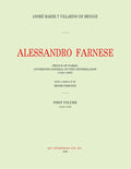 Alessandro Farnese: Prince of Parma: Governor-General of the Netherlands (1545-1592) First Volume: (1545-1578)