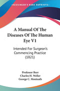 A Manual Of The Diseases Of The Human Eye V1: Intended For Surgeon's Commencing Practice (1821)