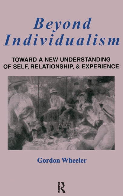 Beyond Individualism: Toward a New Understanding of Self, Relationship, and Experience