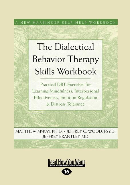The Dialectical Behavior Therapy Skills Workbook: Practical Dbt Exercises for Learning Mindfulness, Interpersonal Effectiveness, Emotion Regulation &