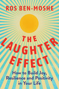 The Laughter Effect: How to Build Joy, Resilience, and Positivity in Your Life