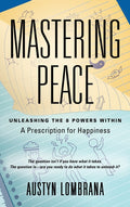 Mastering Peace: Unleashing the 8 Powers Within, A Prescription for Happiness