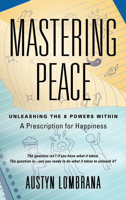 Mastering Peace: Unleashing the 8 Powers Within, A Prescription for Happiness