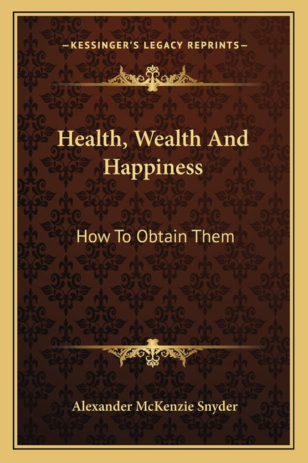 Health, Wealth And Happiness: How To Obtain Them