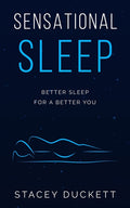 Sensational Sleep: Better Sleep for a Better You