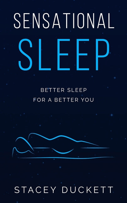 Sensational Sleep: Better Sleep for a Better You