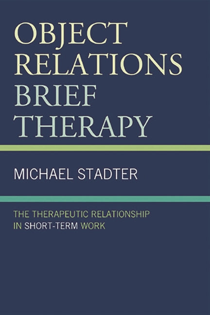 Object Relations Brief Therapy: The Therapeutic Relationship in Short-Term Work